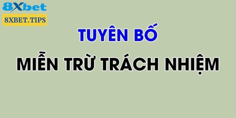 Tổng hợp những quy định về miễn trách nhiệm tại 8XBET