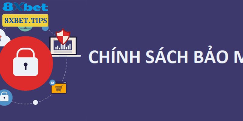 Những chính sách bảo mật hiện có của 8XBET